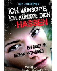 Ich wünschte, ich könnte dich hassen - Ein Brief an meinen Entführer