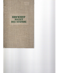 Ihr wißt nicht die Stunde...