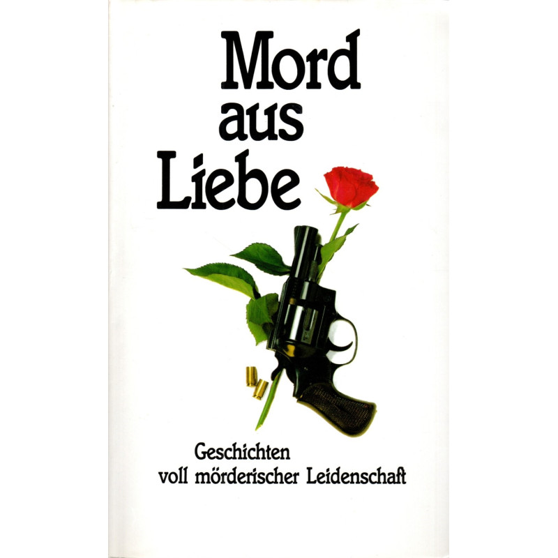 Mord aus Liebe - Geschichten voll mörderischer Leidenschaft