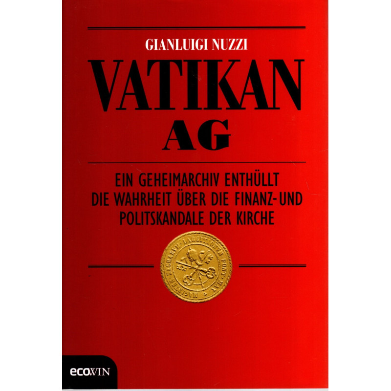 Vatikan AG - Ein Geheimarchiv enthüllt die Wahrheit über die Finanz- und Politskandale der Kirche