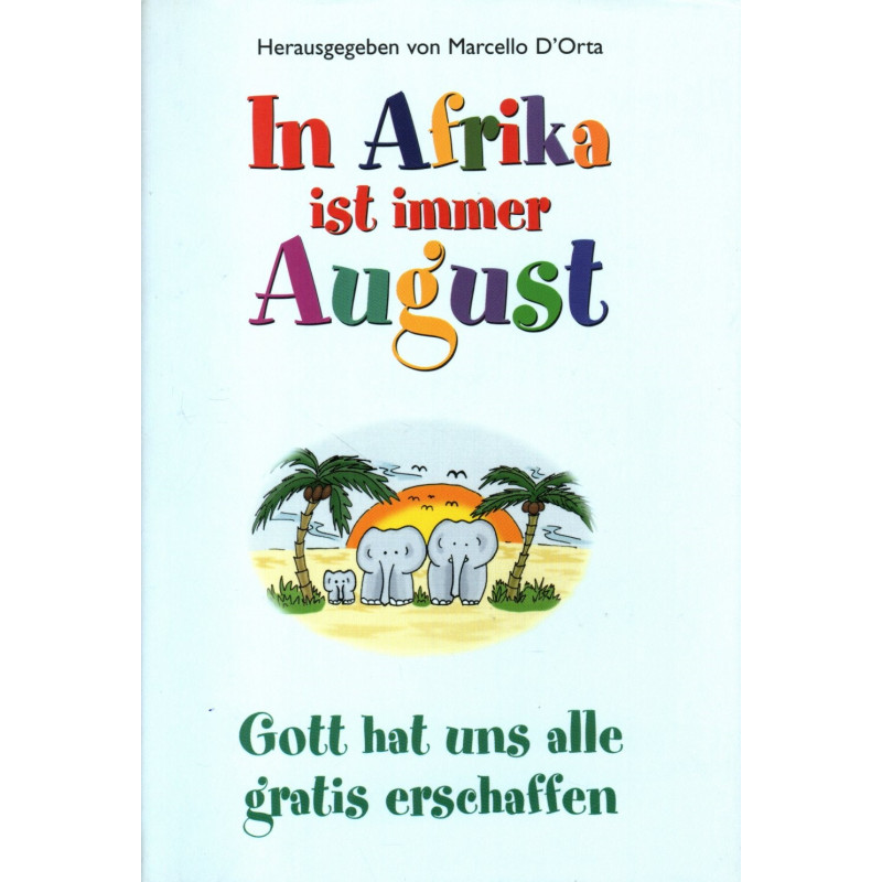 In Afrika ist immer August - Gott hat uns alle gratis erschaffen