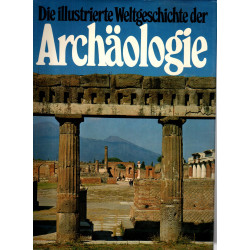 Die Illustrierte Weltgeschichte der Archäologie