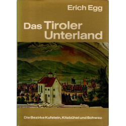 Das Tiroler Unterland - Die Bezirke Kufstein, Kitzbühel und Schwaz