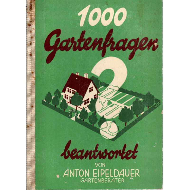 1000 Gartenfragen - beantwortet von Anton Eipeldauer