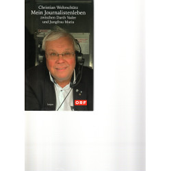 Christian Wehrschütz - Mein Journalistenleben zwischen Darth Vader und Jungfrau Maria