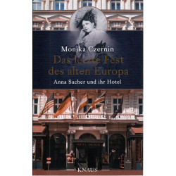 Das letzte Fest des alten Europa - Anna Sacher und ihr Hotel