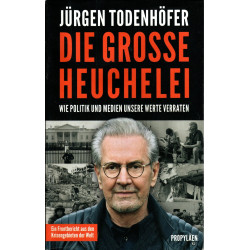 Die große Heuchelei - Wie Politik und Medien unsere Werte verraten