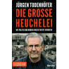 Die große Heuchelei - Wie Politik und Medien unsere Werte verraten