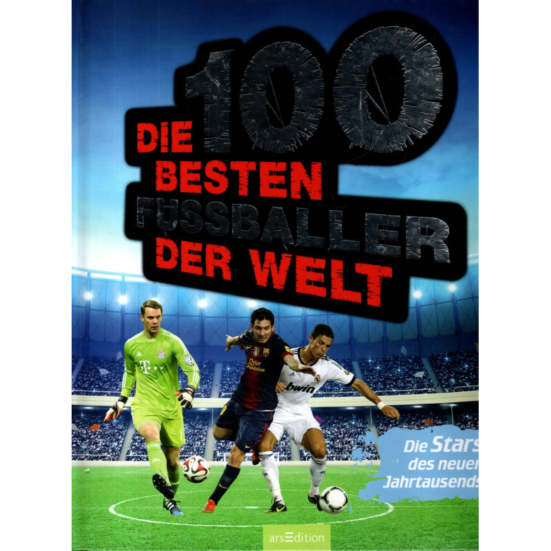 Die 100 besten Fußballer der Welt - Die Stars des neuen Jahrtausends