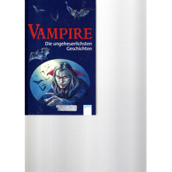 Vampire - Die ungeheuerlichsten Geschichten