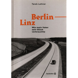 Berlin - Linz: Wie mein Vater sein Glück verbrauchte