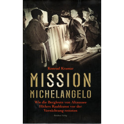 Mission Michelangelo - Wie die Bergleute von Altaussee Hitlers Raubkunst vor der Vernichtung retteten