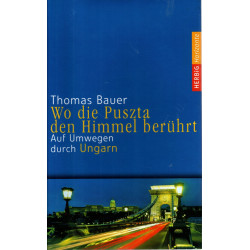 Wo die Puszta den Himmel berührt - Auf Umwegen durch Ungarn