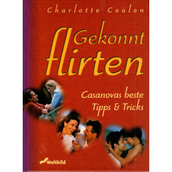 Gekonnt flirten - Casanovas beste Tipps & Tricks