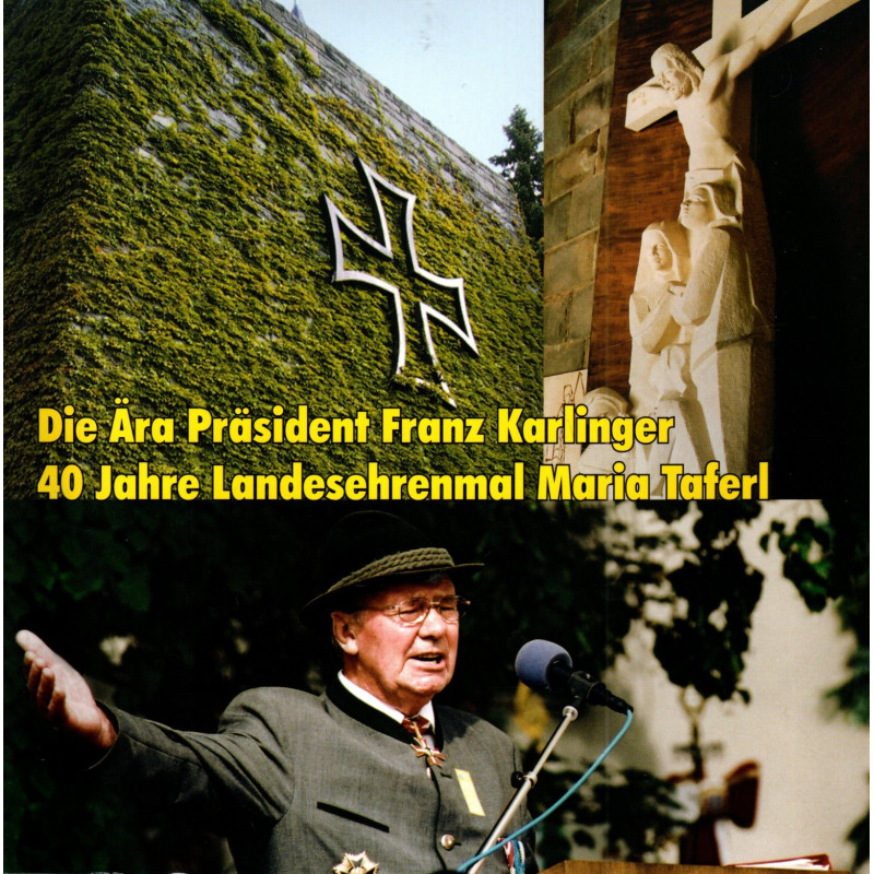 Die Ära Präsident Franz Karlinger- 40 Jahre Landesehrenmal Maria Taferl - Festschrift