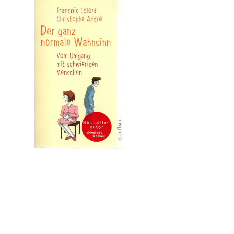 Der ganz normale Wahnsinn Vom Umgang mit schwierigen Menschen