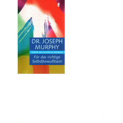 Dr. Joseph Murphy Für das richtige Selbstbewußtsein