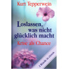 Loslassen, was nicht glücklich macht Krise als Chance