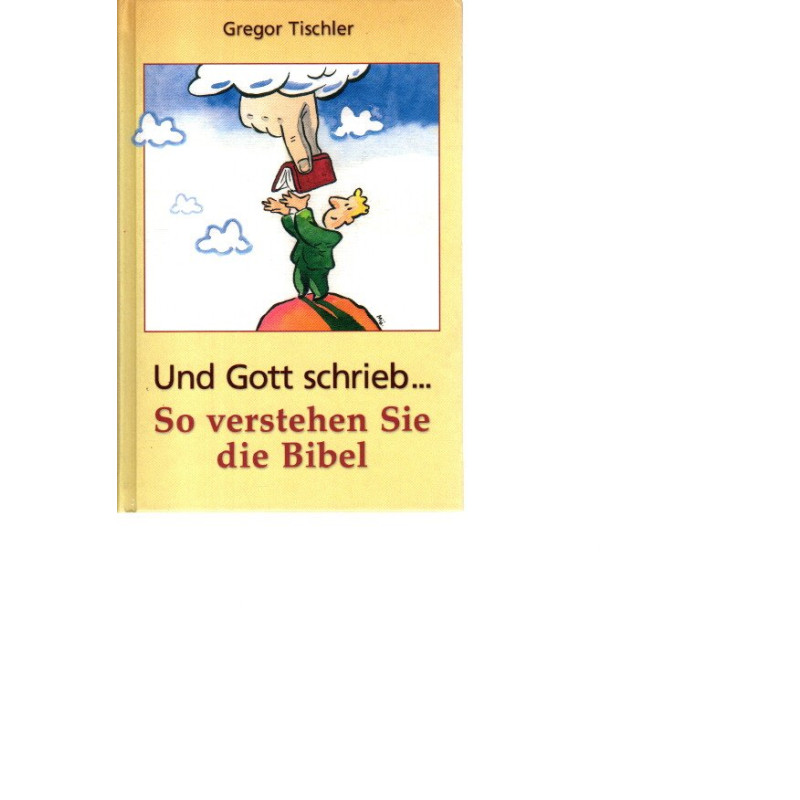 Und Gott schrieb... - So verstehen Sie die Bibel