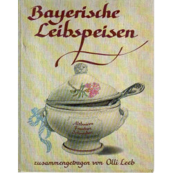 Bayerische Leibspeisen - Altbaiern Franken Schwaben