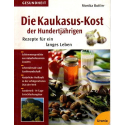 Die Kaukasus-Kost der Hundertjährigen - Rezepte für ein langes Leben