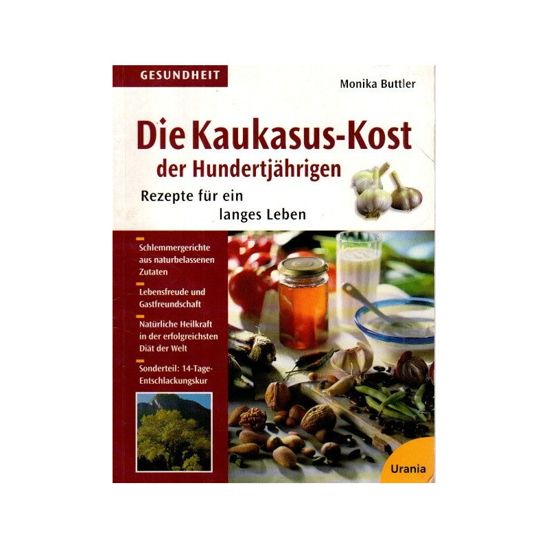 Die Kaukasus-Kost der Hundertjährigen - Rezepte für ein langes Leben