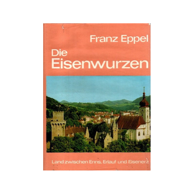 Die Eisenwurzen - Land zwischen Enns, Erlauf und Eisenerz