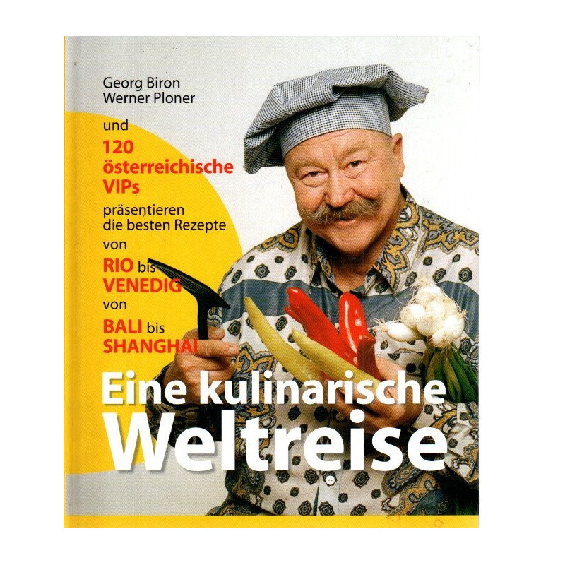Eine kulinarische Weltreise - 120 österr. VIPs präsentieren die besten Rezepte von Rio bis Venedig, von Bali bis Shanghai