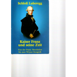 Schloss Luberegg Kaiser Franz und seine Zeit