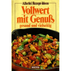 Allerlei Rezept-Ideen - Vollwert mit Genuß, gesund und vielseitig