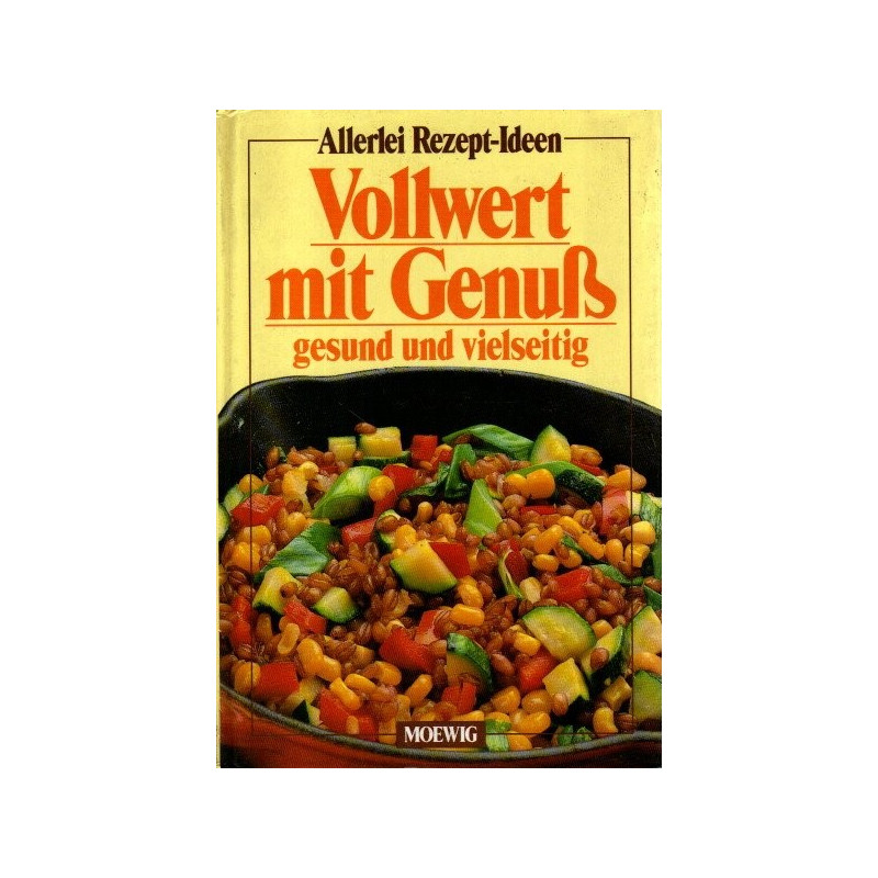 Allerlei Rezept-Ideen - Vollwert mit Genuß, gesund und vielseitig