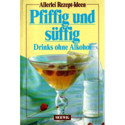 Allerlei Rezept-Ideen - Pfiffig und süffig, Drinks ohne Alkohol