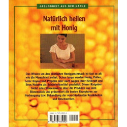 Natürlich heilen mit Honig - Mit Honig, Pollen, Gelée Royale und Propolis Krankheiten vorbeugen und wirksam behandeln.
