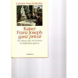 Kaiser Franz Joseph ganz privat