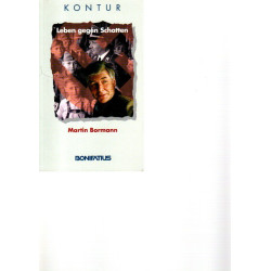 Martin Bormann -  Leben gegen den Schatten: Gelebte Zeit - geschenkte Zeit. Begegnungen - Erfahrungen - Folgerungen - Tb