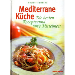 Mediterrane Küche - Die besten Rezepte rund um's Mittelmeer