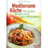 Mediterrane Küche - Die besten Rezepte rund um's Mittelmeer