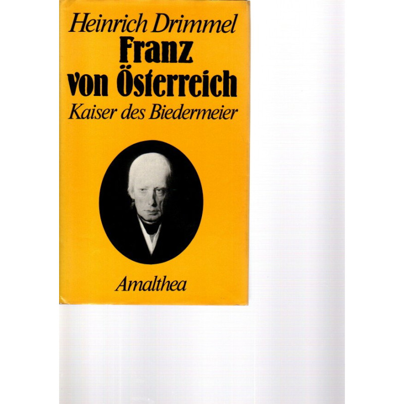 Franz von Österreich Kaiser des Biedermeier