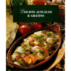 Leichte Aufläufe & Gratins - Mit Rezepten um die Welt
