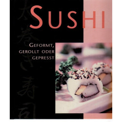 Sushi - Geformt, Gerollt oder Gepresst