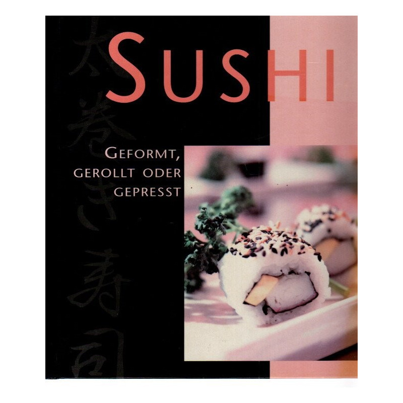 Sushi - Geformt, Gerollt oder Gepresst