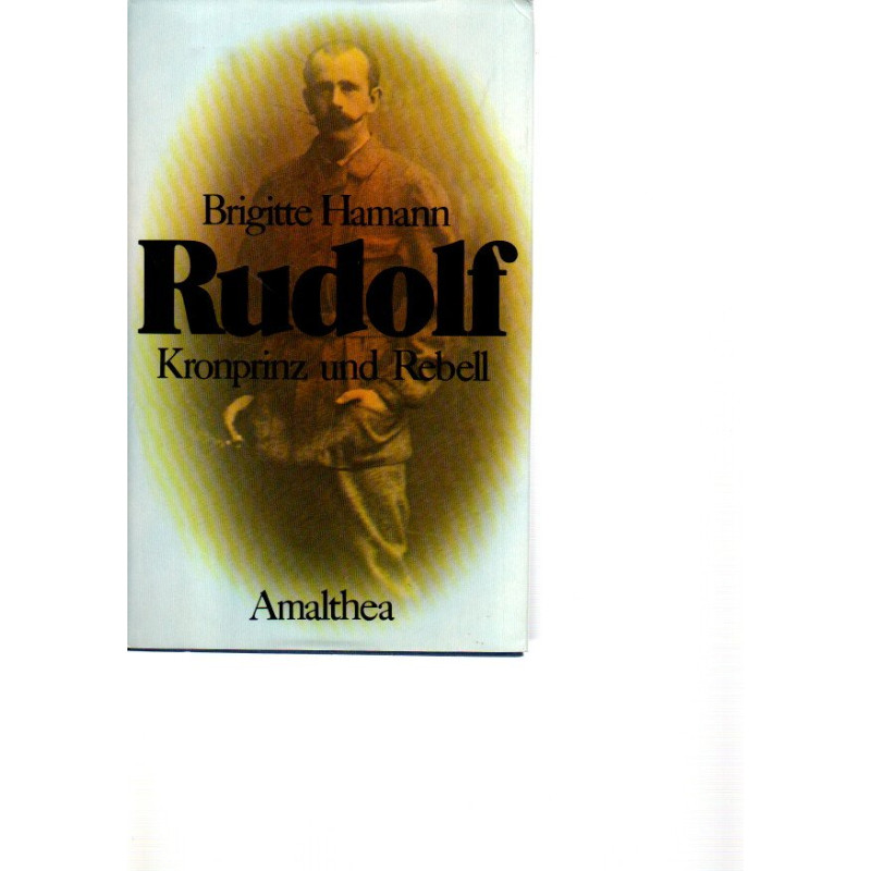 Rudolf Kronprinz und Rebell