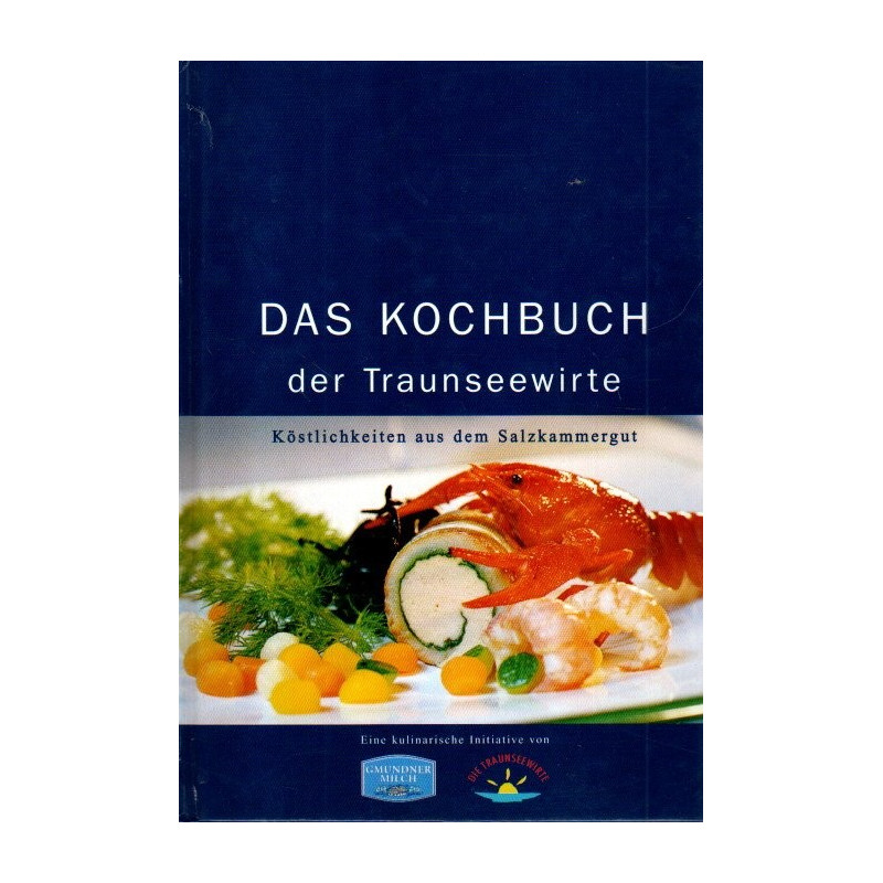 Das Kochbuch der Traunseewirte - Köstlichkeiten aus dem Salzkammergut