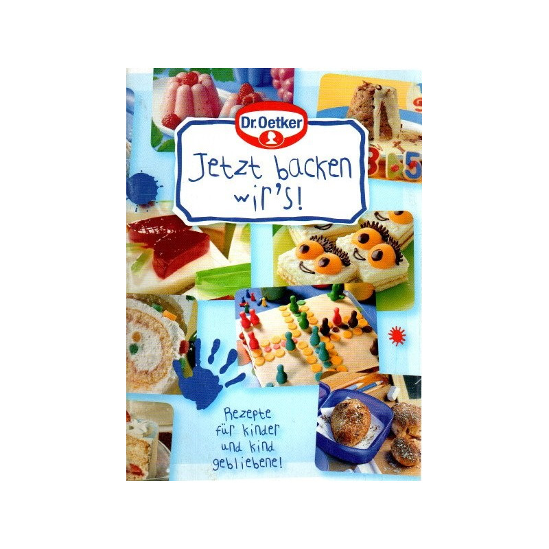 Dr. Oetker - Jetzt backen wir's - Rezepte für Kinder und Kind geblieben