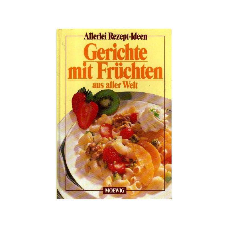 Allerlei Rezept-Ideen - Gerichte mit Früchten aus aller Welt