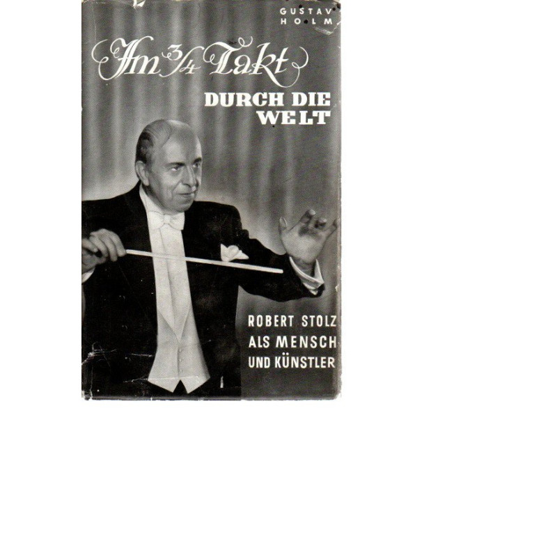 Im 3/4 Takt durch die Welt - Ein Lebensbild des Komponisten Robert Stolz