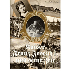 Kaiser Franz Joseph I. und seine Zeit