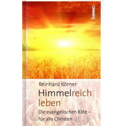 Himmelreich leben - Die evangelischen Räte - für alle Christen