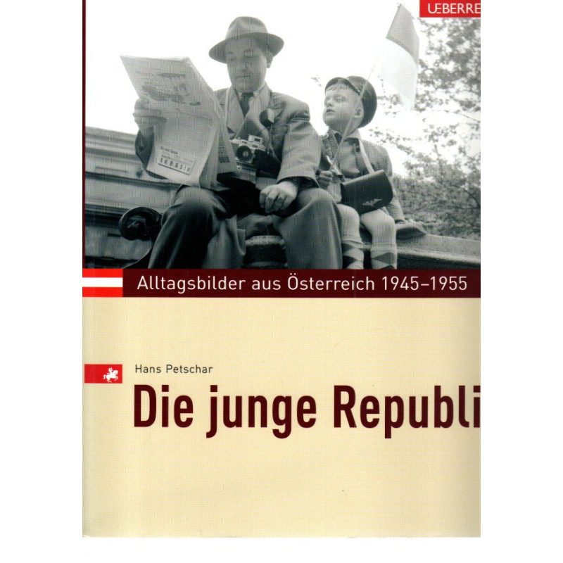 Die junge Republik Alltagsbilder aus Österreich 1945-1955
