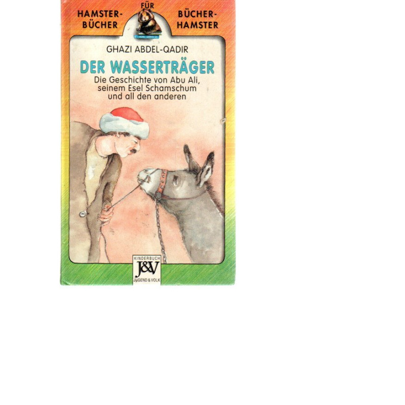 Hamsterbücher - Der Wasserträger - Die Geschichte von Abu Ali, seinem Esel Schamschum und all den anderen